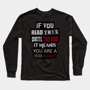 If You Read This Until The End It Means You Are A Curious Person Long Sleeve T-Shirt